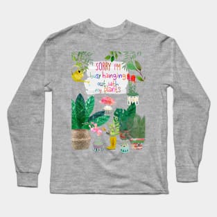 Sorry I'm busy hanging out with my plants Long Sleeve T-Shirt